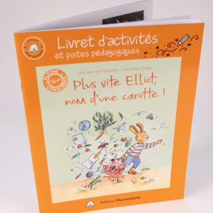 Livret d&rsquo;activités « Plus vite Elliot, nom d&rsquo;une carotte »